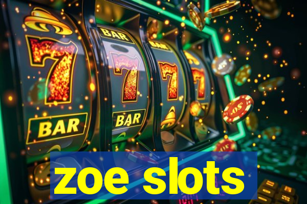 zoe slots